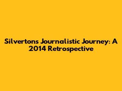 Silverton's Journalistic Journey: A 2014 Retrospective