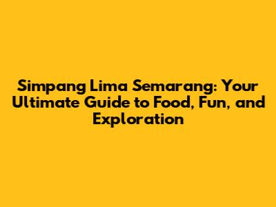 Simpang Lima Semarang: Your Ultimate Guide to Food, Fun, and Exploration