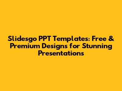 Slidesgo PPT Templates: Free & Premium Designs for Stunning Presentations
