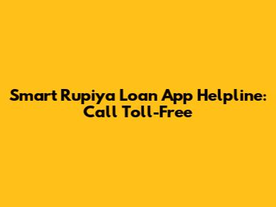 Smart Rupiya Loan App Helpline: Call Toll-Free