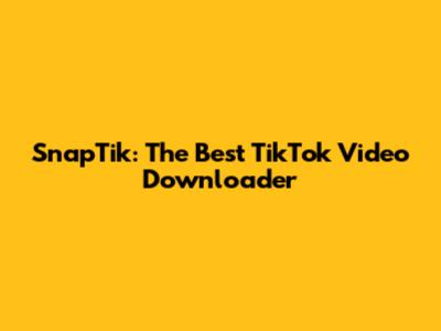 SnapTik: The Best TikTok Video Downloader