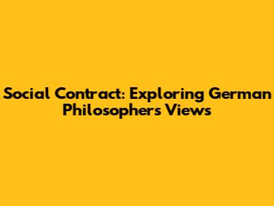Social Contract: Exploring German Philosophers' Views