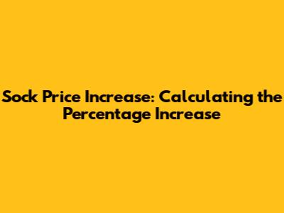 Sock Price Increase: Calculating the Percentage Increase
