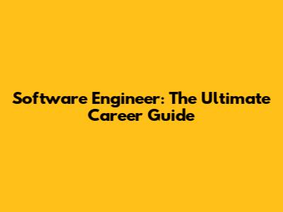 Software Engineer: The Ultimate Career Guide