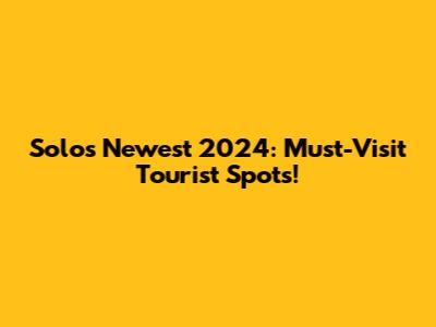 Solo's Newest 2024: Must-Visit Tourist Spots!