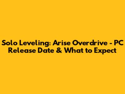 Solo Leveling: Arise Overdrive - PC Release Date & What to Expect
