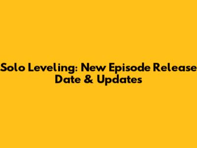 Solo Leveling: New Episode Release Date & Updates