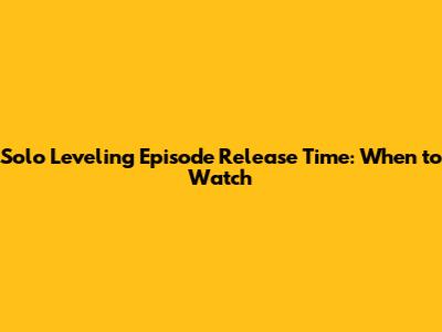 Solo Leveling Episode Release Time: When to Watch