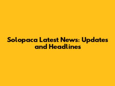 Solopaca Latest News: Updates and Headlines