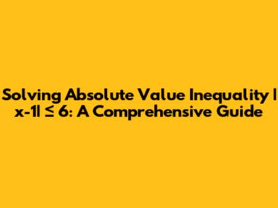Solving Absolute Value Inequality |x-1| ≤ 6: A Comprehensive Guide