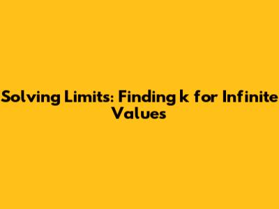 Solving Limits: Finding 'k' for Infinite Values