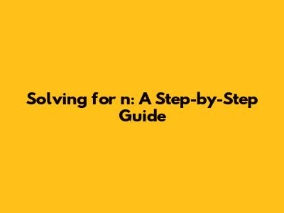 Solving for n: A Step-by-Step Guide