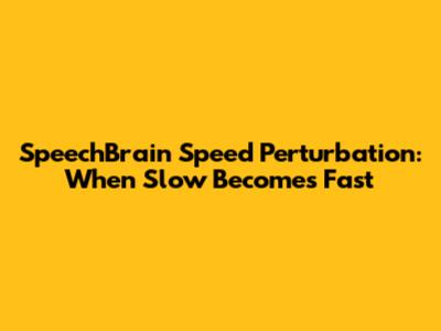 SpeechBrain Speed Perturbation: When Slow Becomes Fast