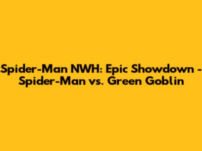 Spider-Man NWH: Epic Showdown - Spider-Man vs. Green Goblin