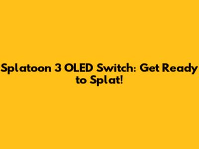 Splatoon 3 OLED Switch: Get Ready to Splat!