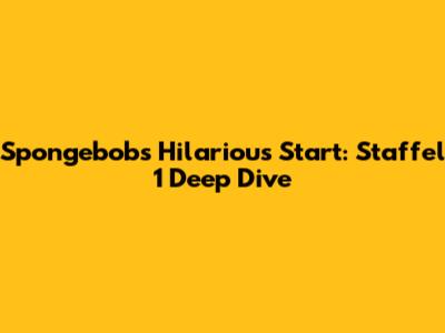 Spongebob's Hilarious Start: Staffel 1 Deep Dive