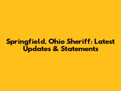 Springfield, Ohio Sheriff: Latest Updates & Statements