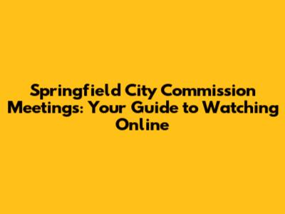 Springfield City Commission Meetings: Your Guide to Watching Online