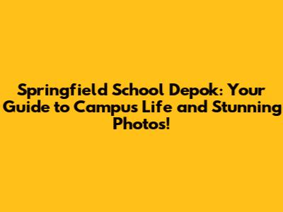 Springfield School Depok: Your Guide to Campus Life and Stunning Photos!