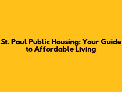 St. Paul Public Housing: Your Guide to Affordable Living