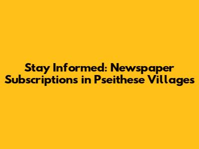 Stay Informed: Newspaper Subscriptions in Pseithese Villages