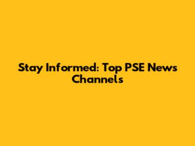 Stay Informed: Top PSE News Channels