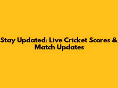 Stay Updated: Live Cricket Scores & Match Updates