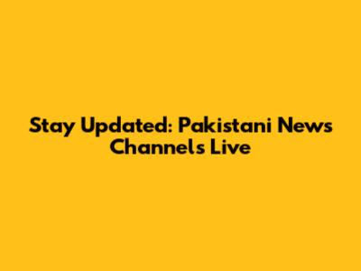 Stay Updated: Pakistani News Channels Live