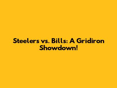 Steelers vs. Bills: A Gridiron Showdown!