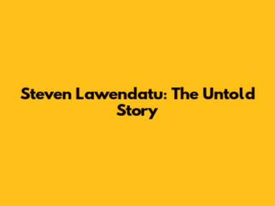 Steven Lawendatu: The Untold Story