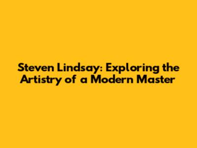 Steven Lindsay: Exploring the Artistry of a Modern Master