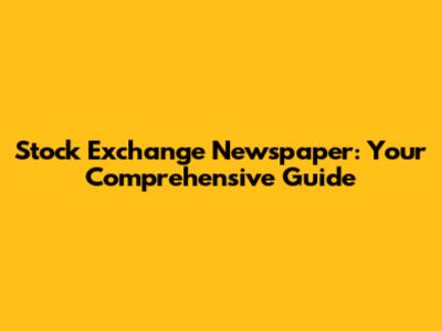 Stock Exchange Newspaper: Your Comprehensive Guide