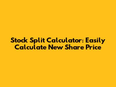Stock Split Calculator: Easily Calculate New Share Price