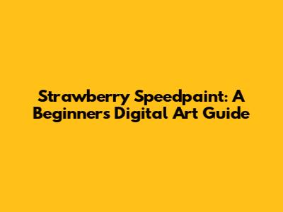 Strawberry Speedpaint: A Beginner's Digital Art Guide