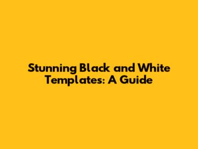 Stunning Black and White Templates: A Guide