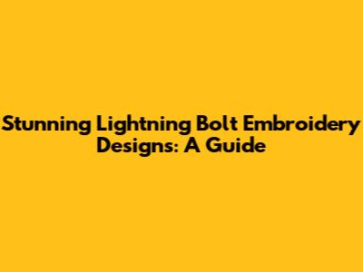 Stunning Lightning Bolt Embroidery Designs: A Guide