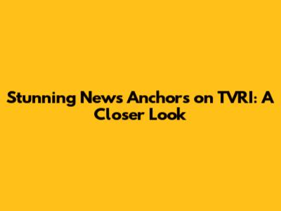 Stunning News Anchors on TVRI: A Closer Look