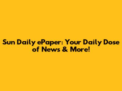 Sun Daily ePaper: Your Daily Dose of News & More!