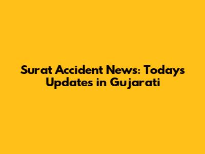 Surat Accident News: Today's Updates in Gujarati