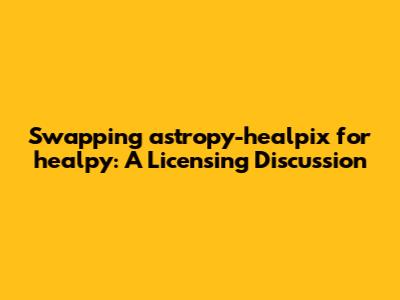 Swapping astropy-healpix for healpy: A Licensing Discussion