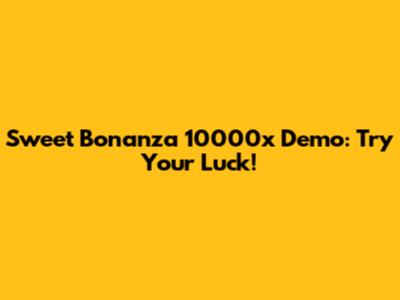 Sweet Bonanza 10000x Demo: Try Your Luck!