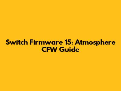 Switch Firmware 15: Atmosphere CFW Guide