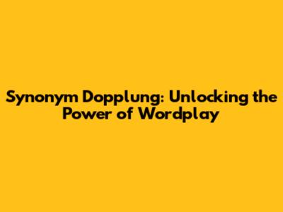 Synonym Dopplung: Unlocking the Power of Wordplay