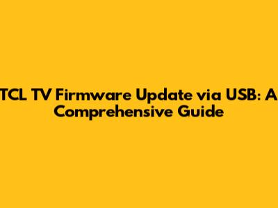 TCL TV Firmware Update via USB: A Comprehensive Guide