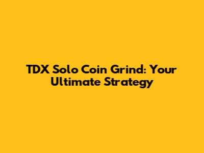 TDX Solo Coin Grind: Your Ultimate Strategy