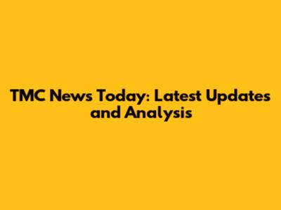 TMC News Today: Latest Updates and Analysis