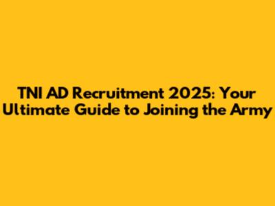 TNI AD Recruitment 2025: Your Ultimate Guide to Joining the Army