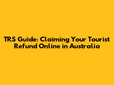 TRS Guide: Claiming Your Tourist Refund Online in Australia