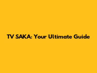 TV SAKA: Your Ultimate Guide
