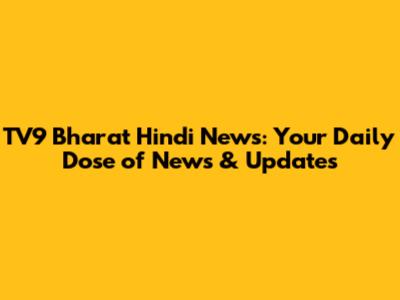 TV9 Bharat Hindi News: Your Daily Dose of News & Updates